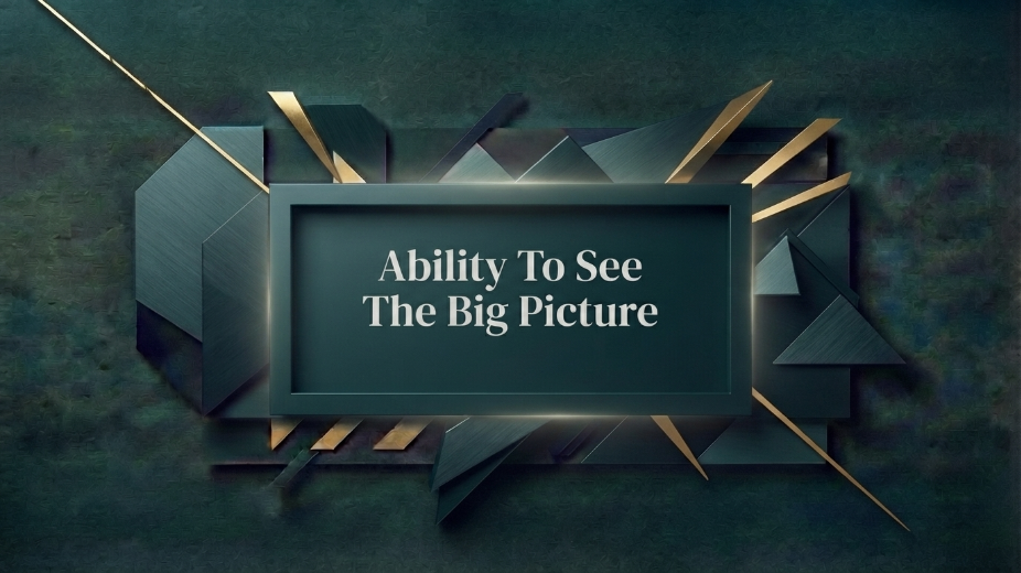 Ability To See The Big Picture