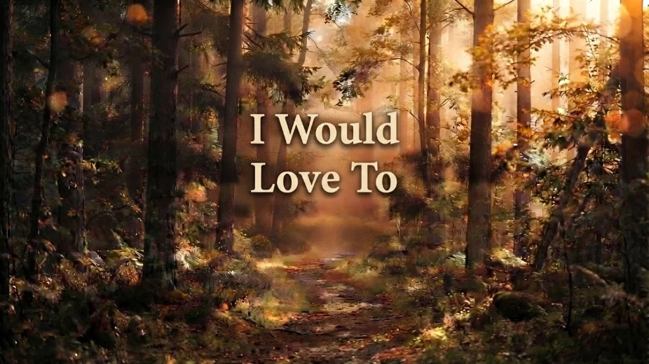 I Would Love To