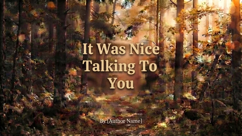 it Was Nice Talking To You